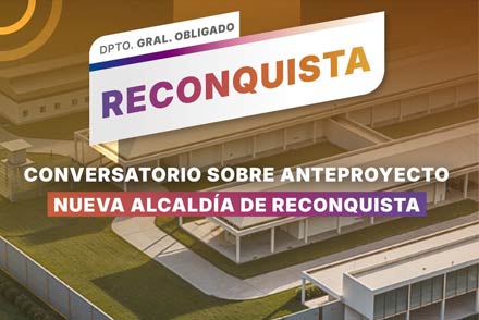Invitación al conversatorio sobre el anteproyecto de la Nueva Alcaldía de Reconquista